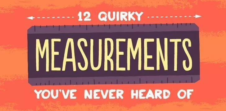 12 Weird Measurements You’ve Never Heard Of